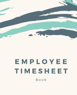 Employee Timesheet Book: Weekly Timesheet with Breaks Corporate Contractor Business or Company Sign In/Out Register [With Name, Time In/Out, Verification and more!] Composition Sized Soft Cover Book Makes Record Keeping and Tracking Time Sheets Easy