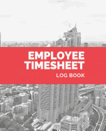 Employee Timesheet Log Book: Weekly Timesheet with Breaks Corporate Contractor Business or Company Sign In/Out Register [With Name, Time In/Out, Verification and more!] Composition Sized Soft Cover Book Makes Record Keeping and Tracking Easy