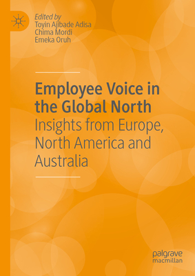Employee Voice in the Global North: Insights from Europe, North America and Australia - Ajibade Adisa, Toyin (Editor), and Mordi, Chima (Editor), and Oruh, Emeka (Editor)