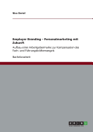 Employer Branding. Personalmarketing mit Zukunft: Aufbau einer Arbeitgebermarke zur Kompensation des Fach- und F?hrungskr?ftemangels