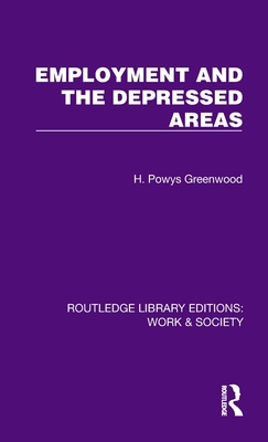 Employment and the Depressed Areas - Greenwood, H Powys