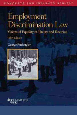 Employment Discrimination Law: Visions of Equality in Theory and Doctrine - Rutherglen, George