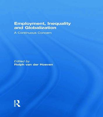 Employment, Inequality and Globalization: A Continuous Concern - van der Hoeven, Rolph (Editor)