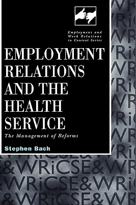 Employment Relations in the Health Service - Bach, Stephen, Professor