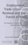 Employment, Trade Union Renewal and the Future of Work: The Experience of Work and Organisational Change