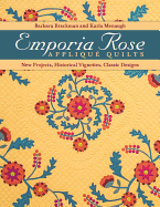 Emporia Rose Applique Quilts: New Projects, Historic Vignettes, Classic Designs
