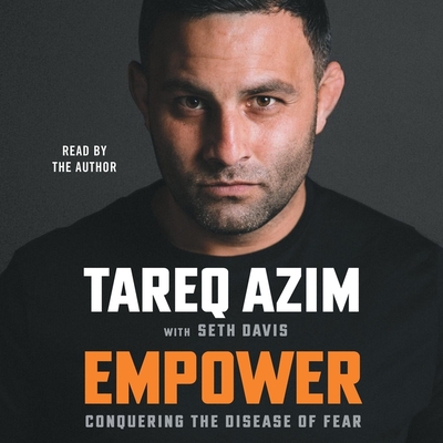 Empower: Conquering the Disease of Fear - Azim, Tareq (Read by), and Davis, Seth, and Hite, Cary (Contributions by)