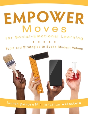 Empower Moves for Social-Emotional Learning: Tools and Strategies to Evoke Student Values - Porosoff, Lauren, and Weinstein, Jonathan
