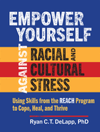 Empower Yourself Against Racial and Cultural Stress: Using Skills from the Reach Program to Cope, Heal, and Thrive