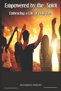 Empowered by the Spirit: Embracing a Life of Holy Fire
