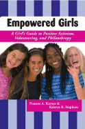 Empowered Girls: A Girl's Guide to Positive Activism, Volunteering, and Philanthropy (Rev. Ed.) - Karnes, Frances A, PhD, and Stephens, Kristen R