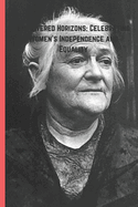 Empowered Horizons: Celebrating Women's Independence and Equality: A Journey Through History, Struggles, and Triumphs Toward Equality