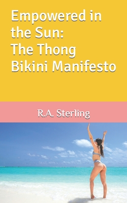 Empowered in the Sun: The Thong Bikini Manifesto - M, Emily, and Sterling, R A