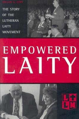 Empowered Laity: The Story of Lutheran Laity Movement for Stewardship - Avery, William O