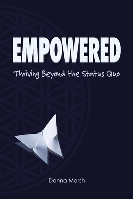 Empowered: Thriving Beyond the Status Quo - Marsh, Donna