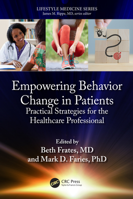 Empowering Behavior Change in Patients: Practical Strategies for the Healthcare Professional - Frates, Beth (Editor), and Faries, Mark D (Editor)