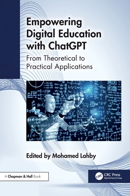 Empowering Digital Education with ChatGPT: From Theoretical to Practical Applications - Lahby, Mohamed (Editor)