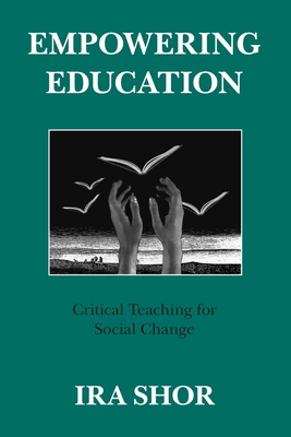 Empowering Education: Critical Teaching for Social Change - Shor, Ira