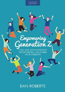 Empowering Generation Z: How and why leadership opportunities can inspire your students