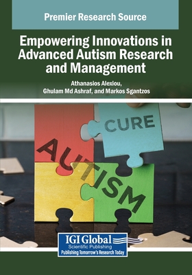 Empowering Innovations in Advanced Autism Research and Management - Alexiou, Athanasios (Editor), and Ashraf, Ghulam Md (Editor), and Sgantzos, Markos (Editor)