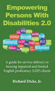 Empowering Persons With Disabilities 2.0: A guide for service delivery to hearing impaired and limited English proficiency (LEP) clients