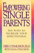 Empowering Single Parents: Ten Ways to Increase Your Effectiveness - Cynaumon, Greg, Dr., and Cynaumon, Dana