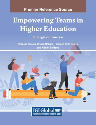 Empowering Teams in Higher Education: Strategies for Success - Burris-Melville, Tashieka Simone, and Burris, Shalieka Tiffia, and Bledsoe, Kristin