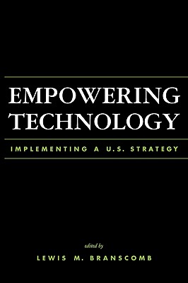 Empowering Technology: Implementing A U.S. Policy - Branscomb, Lewis M (Editor)