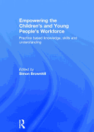 Empowering the Children's and Young People's Workforce: Practice based knowledge, skills and understanding