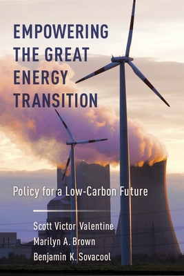 Empowering the Great Energy Transition: Policy for a Low-Carbon Future - Valentine, Scott, and Sovacool, Benjamin, and Brown, Marilyn