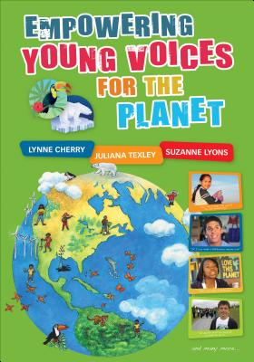 Empowering Young Voices for the Planet - Cherry, Lynne, and Texley, Juliana, Ms., and Lyons, Suzanne E