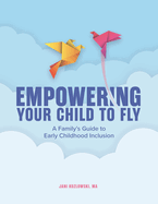Empowering Your Child to Fly: A Family's Guide to Early Childhood Inclusion