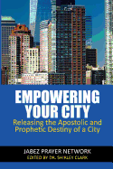 Empowering Your City: Releasing the Apostolic and Prophetic Destiny of a City
