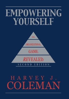 Empowering Yourself: The Organizational Game Revealed - Coleman, Harvey J