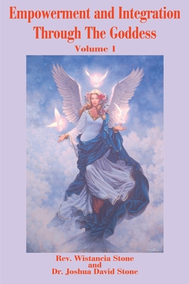 Empowerment and Integration Through the Goddess: Volume 1 - Stone, Wistancia, and Stone, Joshua David