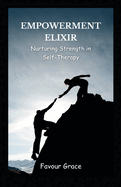 Empowerment Elixir: Nurturing Strength in Self-Therapy