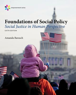 Empowerment Series: Foundations of Social Policy: Social Justice in Human Perspective, Loose-Leaf Version - Barusch, Amanda S