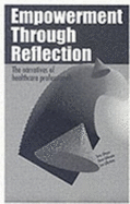 Empowerment Through Reflection: The Narratives of Healthcare Professionals - Ghaye, Tony, and Lillyman, Sue, and Gillespye, David