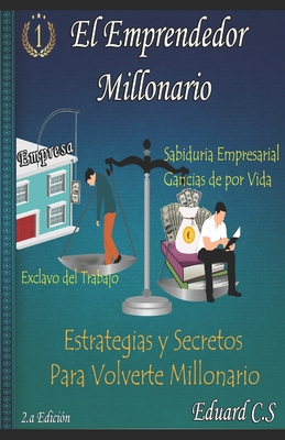 Emprendedor Y Millonario: Estrategias Para Emprender O Crear Tu Empresa - C S, Eduard, and C S Willians, Eduard