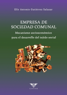 Empresa de Sociedad Comunal: Mecanismo socioecon?mico para el desarrollo de la fibra social - ?gneo, Grupo (Editor), and Guti?rrez Salazar, Efir Antonio