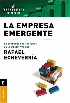 Empresa Emergente, La : La Confianza y Los Desafios De La Transformacion - Echeverria, and Rafael