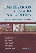 Empresarios y Estado en Argentina: Pol?tica y econom?a 1955-2001