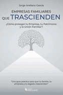Empresas Familiares que Trascienden: Cmo proteger tu Empresa, tu Patrimonio y la Unin Familiar?