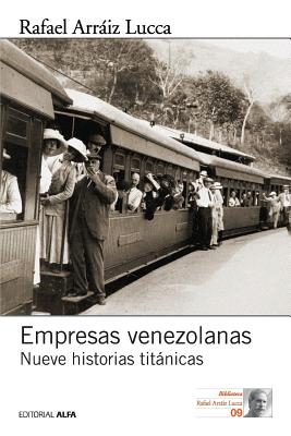 Empresas Venezolanas: Nueve Historias Titanicas - Arraiz Lucca, Rafael