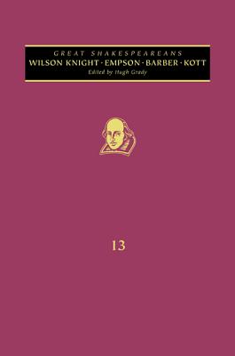 Empson, Wilson Knight, Barber, Kott: Great Shakespeareans: Volume XIII - Grady, Hugh (Editor), and Poole, Adrian (Editor), and Holland, Peter (Editor)