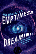 Emptiness Dreaming: The Story of Creation as Seen Through the Eyes of the Quantum Void