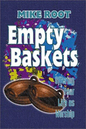 Empty Baskets: Offering Your Life as Worship - Root, Mike