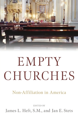Empty Churches: Non-Affiliation in America - Heft, James L (Editor), and Stets, Jan E (Editor)