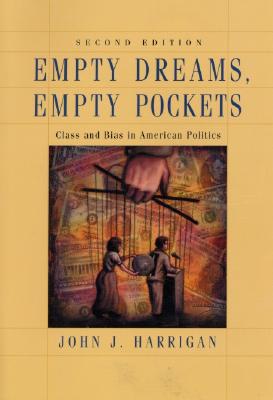 Empty Dreams, Empty Pockets: Class and Bias in American Politics - Harrigan, John J