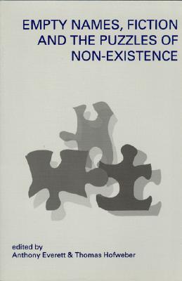 Empty Names, Fiction and the Puzzle of Non-Existence - Everett, Anthony, and Hofweber, Thomas